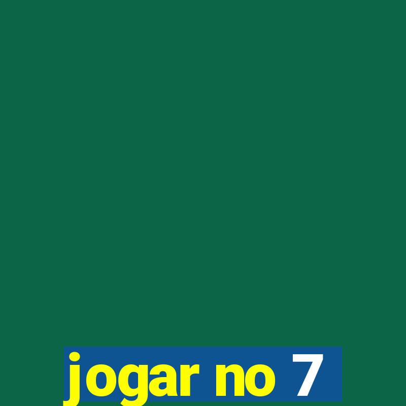 jogar no 7