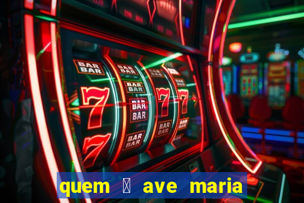 quem 茅 ave maria na umbanda