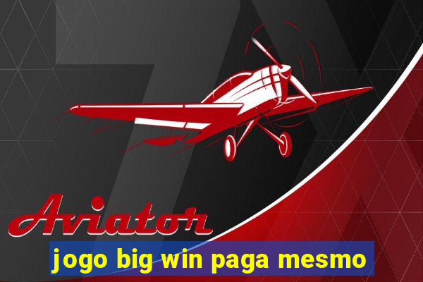 jogo big win paga mesmo