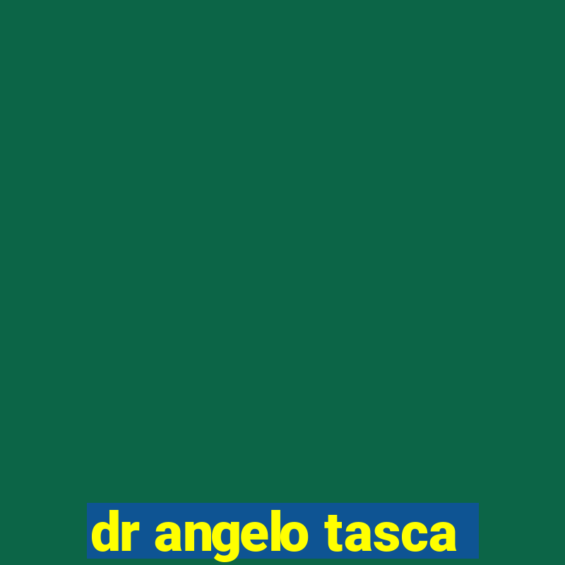 dr angelo tasca