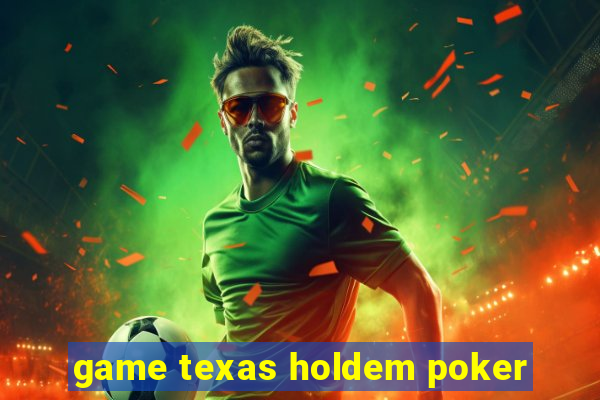 game texas holdem poker