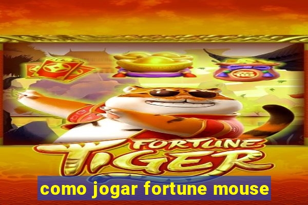 como jogar fortune mouse