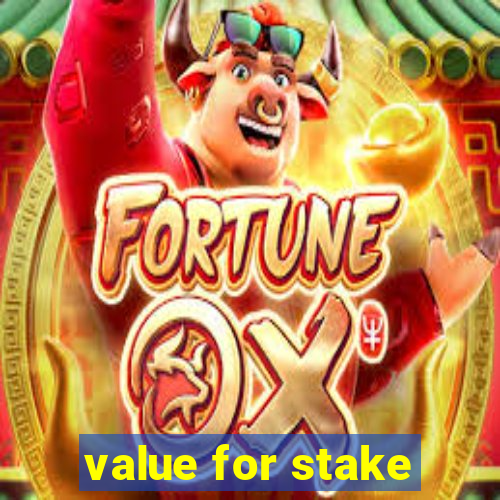 value for stake