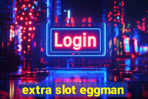 extra slot eggman