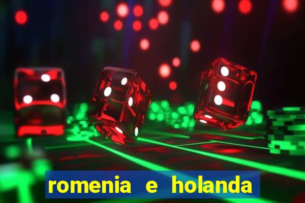 romenia e holanda onde assistir