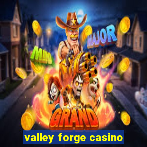 valley forge casino