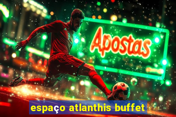 espaço atlanthis buffet