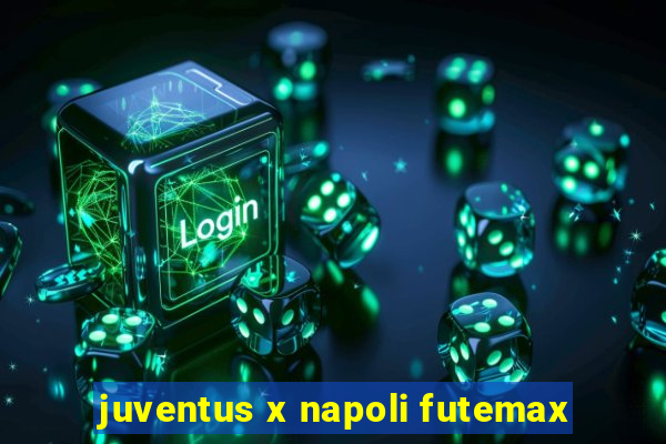 juventus x napoli futemax