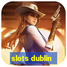 slots dublin