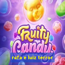 rafa e luiz terror