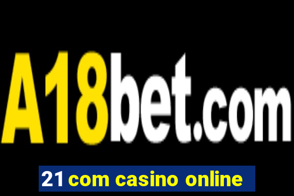 21 com casino online