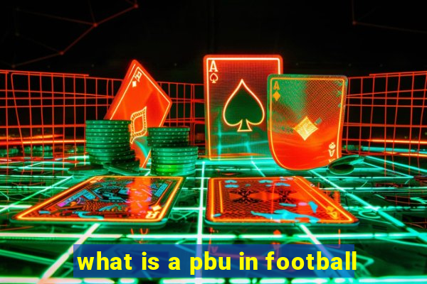 what is a pbu in football