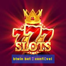 btwin bet 茅 confi谩vel