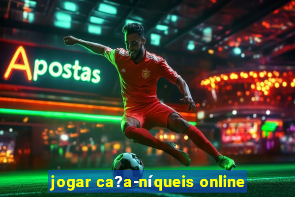 jogar ca?a-níqueis online