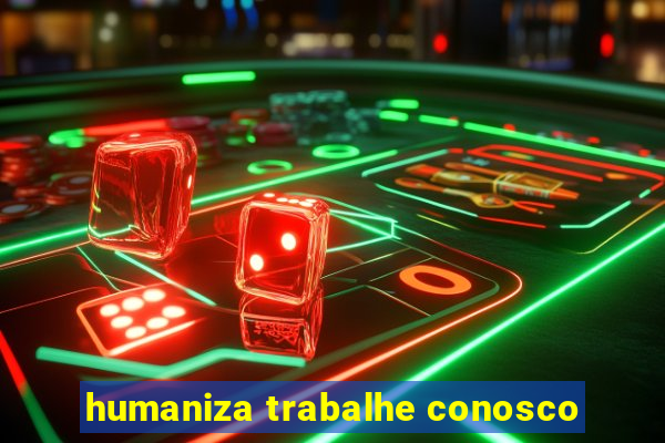 humaniza trabalhe conosco