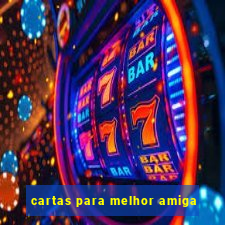 cartas para melhor amiga