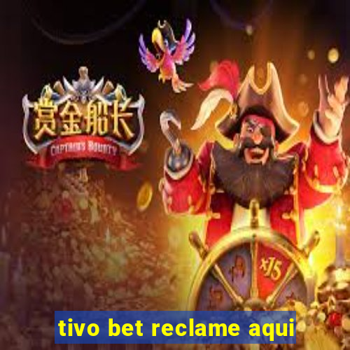 tivo bet reclame aqui