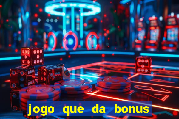 jogo que da bonus para ganhar dinheiro