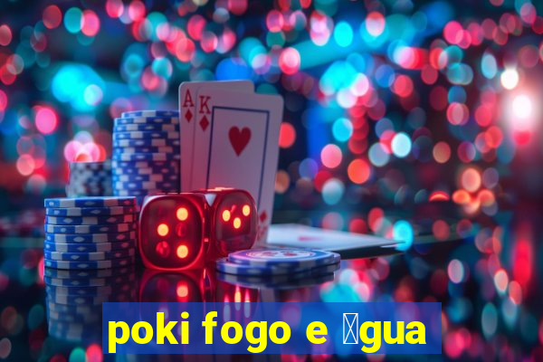 poki fogo e 谩gua