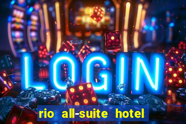 rio all-suite hotel & casino las vegas