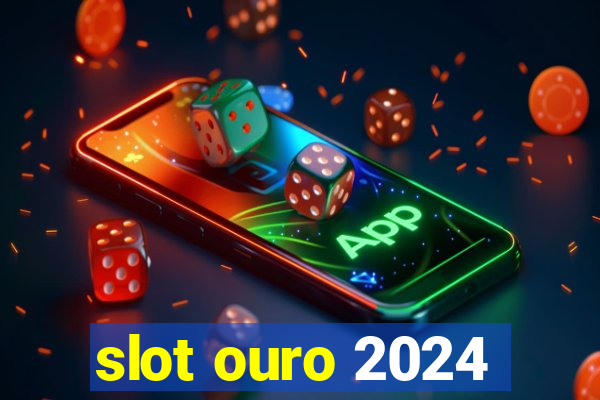 slot ouro 2024