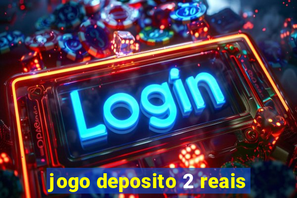 jogo deposito 2 reais