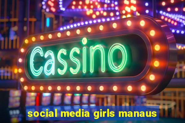 social media girls manaus