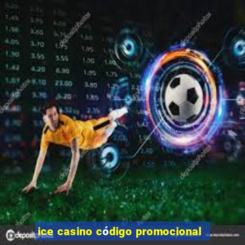 ice casino código promocional